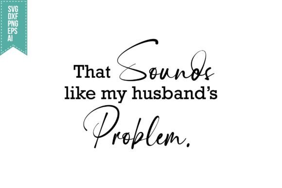 Husband’s Problem SVG: Graphics for Crafts & Creative Brands